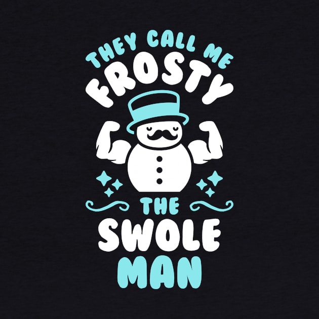 They Call Me Frosty The Swole Man by brogressproject